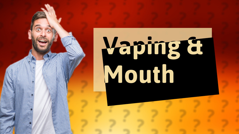 Vaping & Mouth