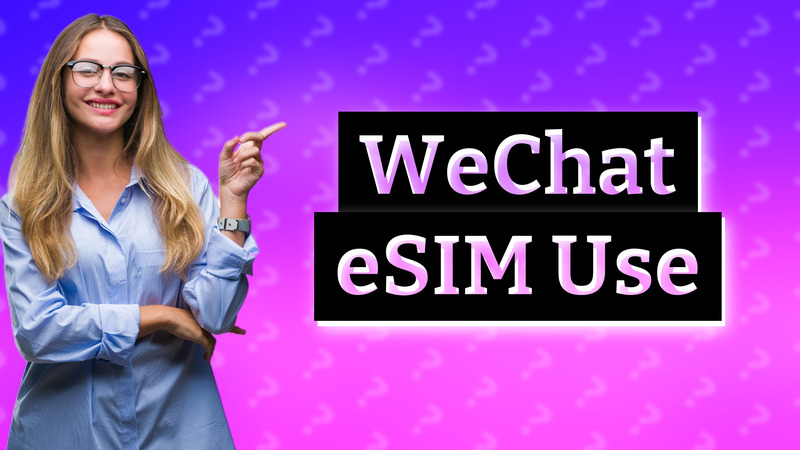 WeChat eSIM Use