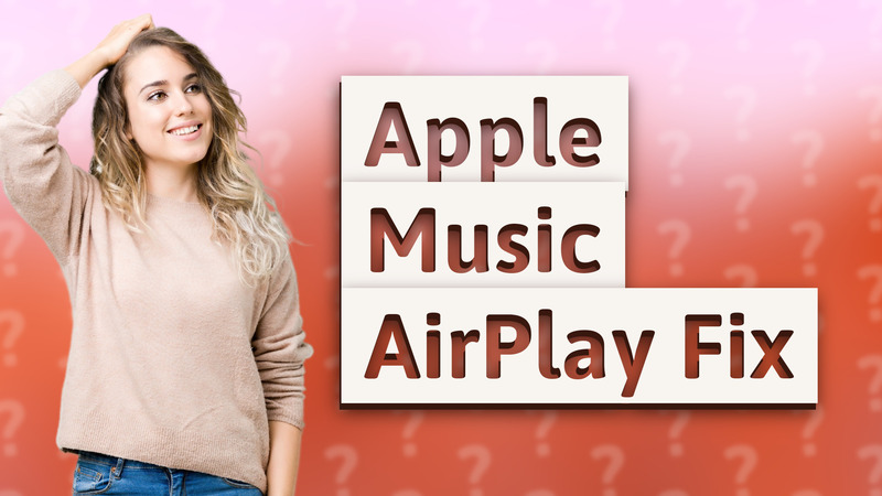 Apple Music AirPlay Fix