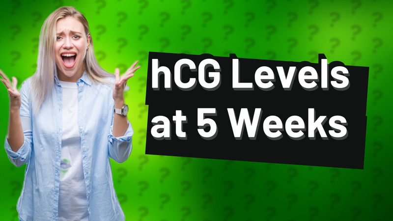 hCG Levels at 5 Weeks