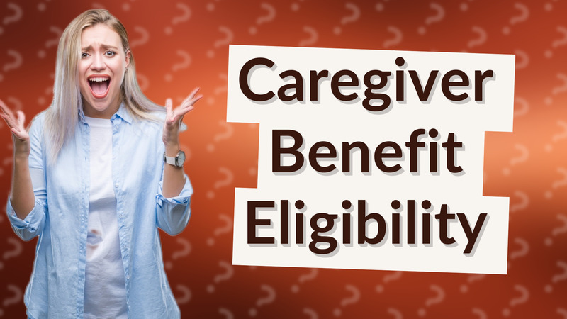Caregiver Benefit Eligibility