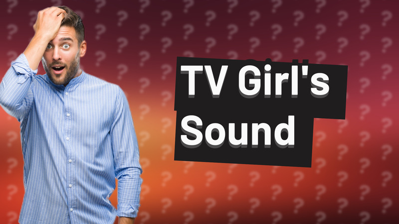 TV Girl's Sound