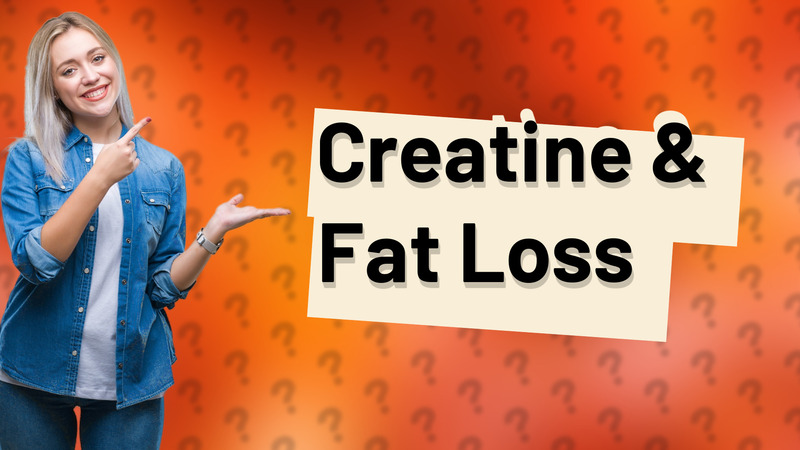 Creatine & Fat Loss