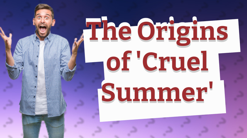 The Origins of 'Cruel Summer'