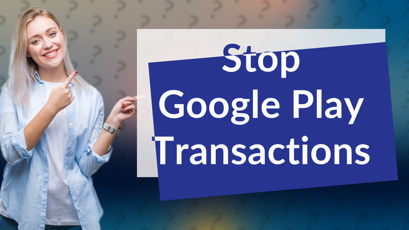 Stop Google Play Transactions