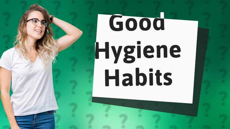 Good Hygiene Habits