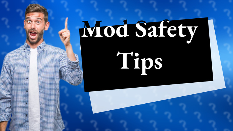 Mod Safety Tips