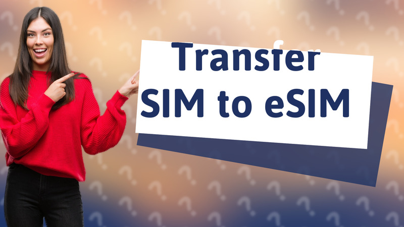 Transfer SIM to eSIM