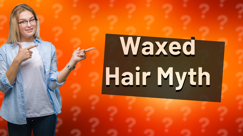 Waxed Hair Myth