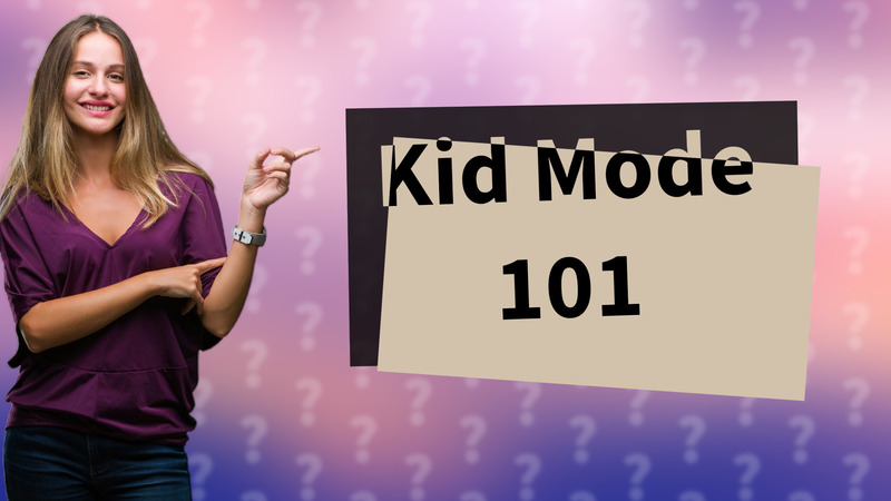Kid Mode 101
