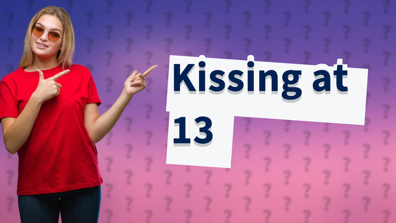 Kissing at 13