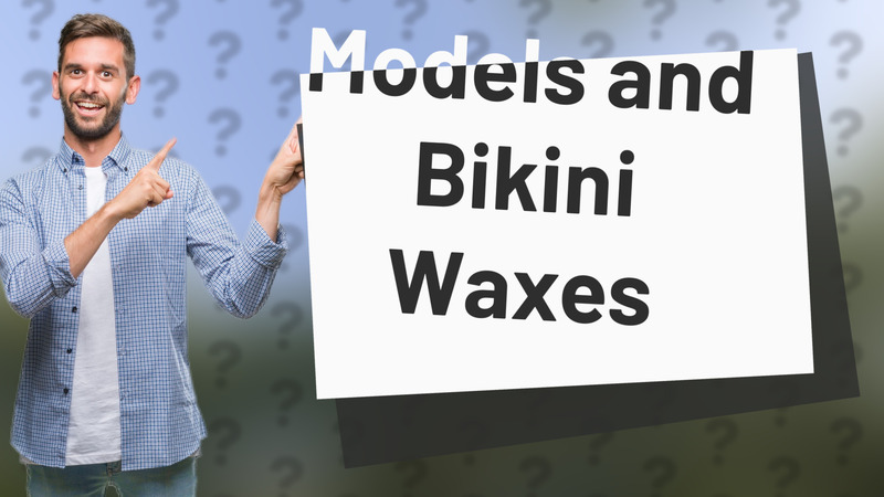 Models and Bikini Waxes