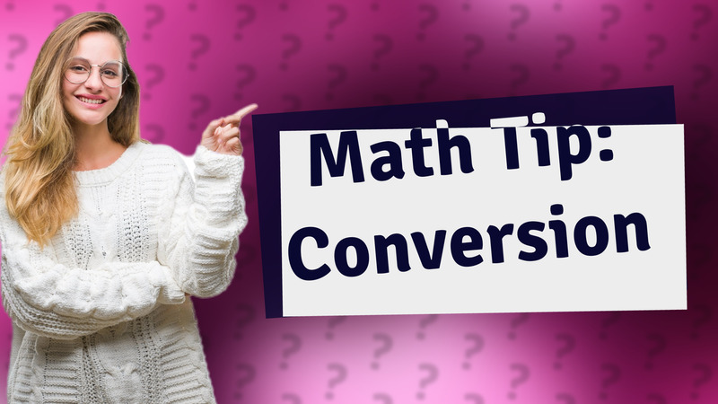 Math Tip: Conversion