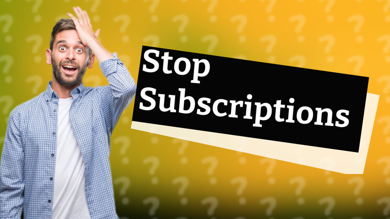Stop Subscriptions