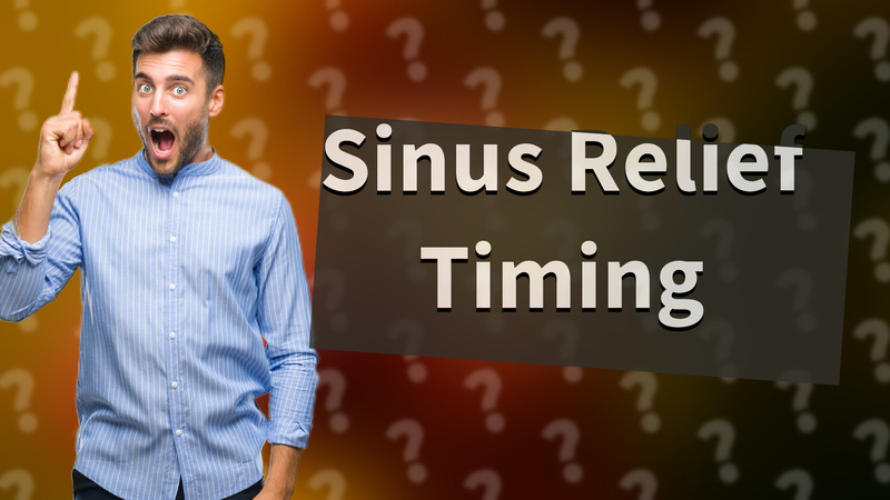 Sinus Relief Timing