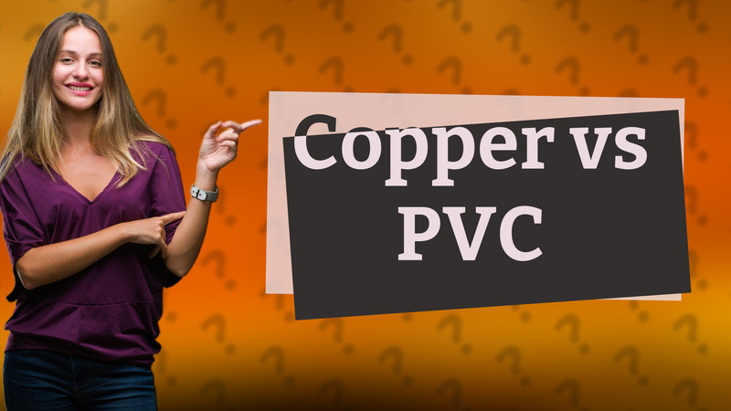 Copper vs PVC