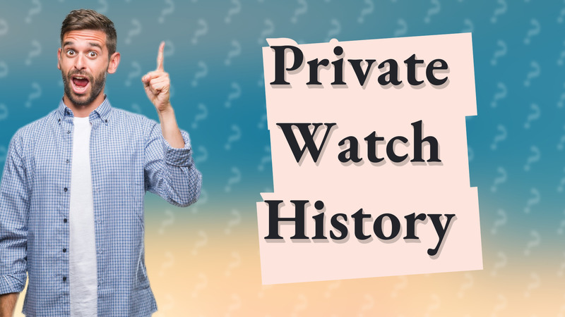 Private Watch History
