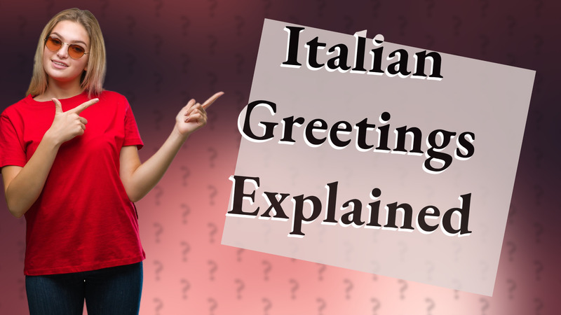Italian Greetings Explained