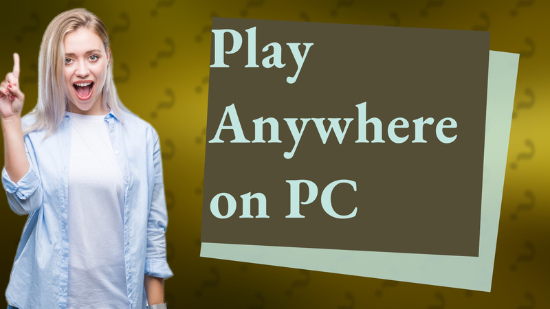 Play Anywhere on PC