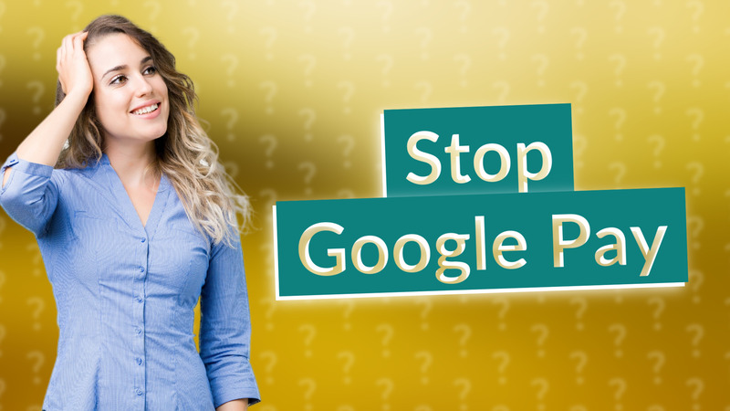 Stop Google Pay