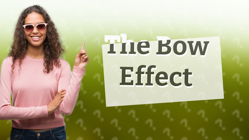 The Bow Effect