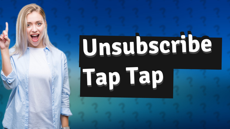 Unsubscribe Tap Tap