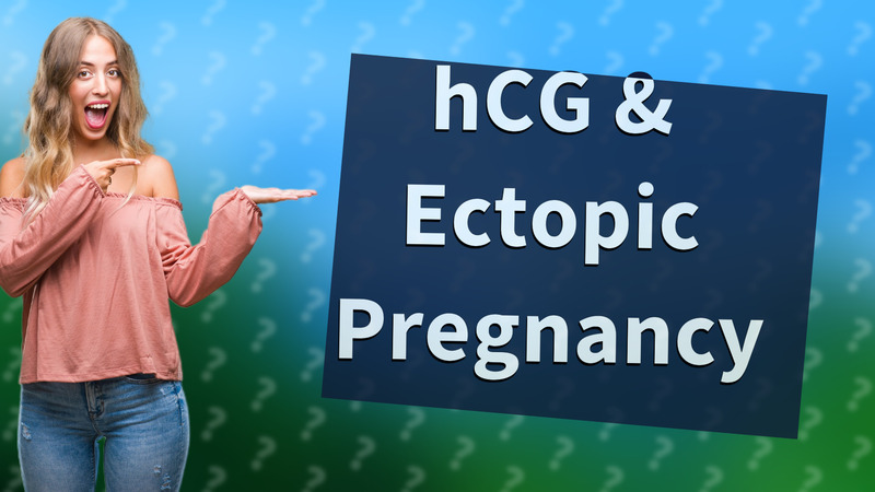 hCG & Ectopic Pregnancy