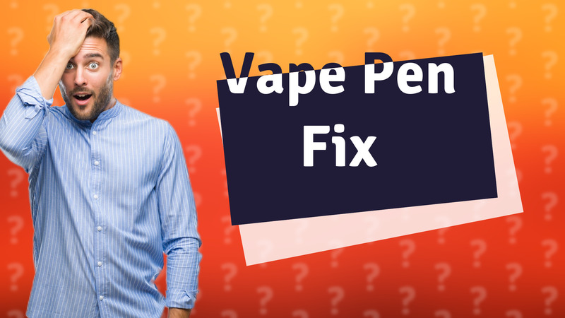 Vape Pen Fix