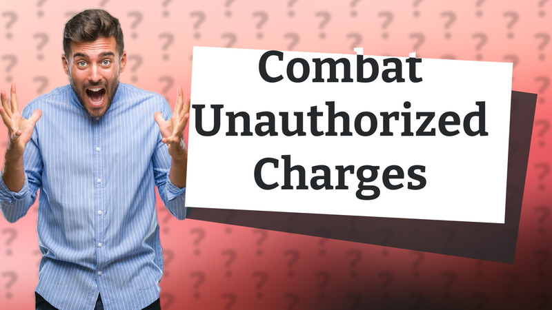 Combat Unauthorized Charges