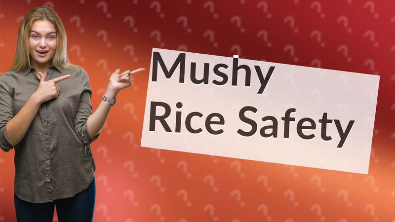 Mushy Rice Safety