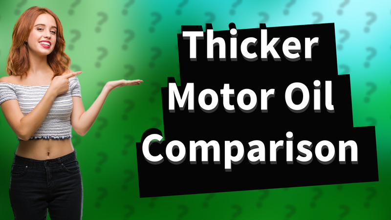 Thicker Motor Oil Comparison