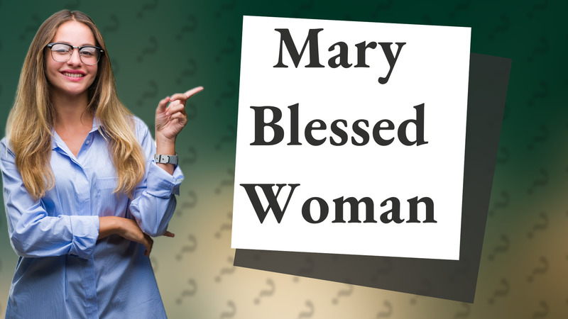 Mary Blessed Woman