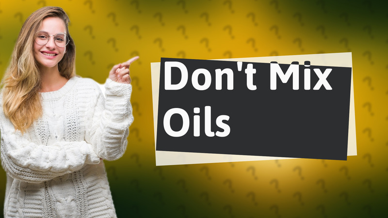 Don't Mix Oils