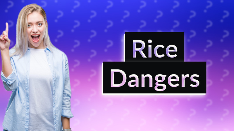 Rice Dangers