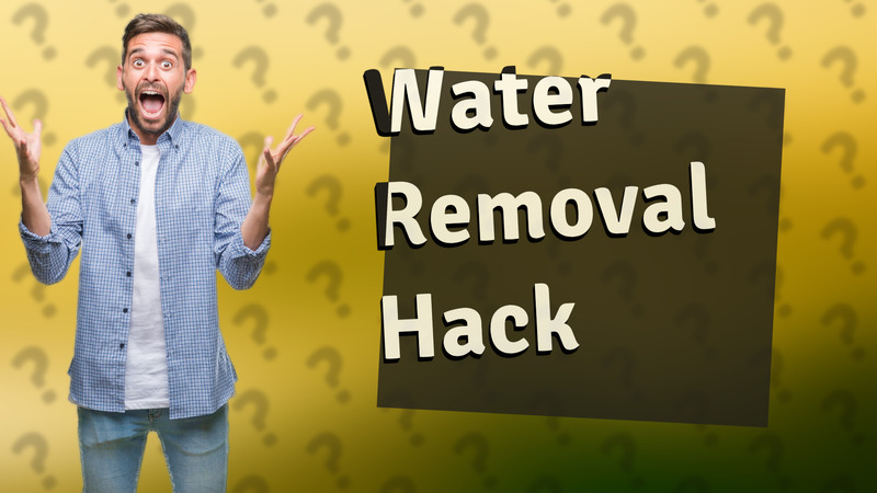 Water Removal Hack