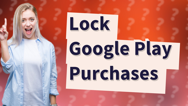 Lock Google Play Purchases