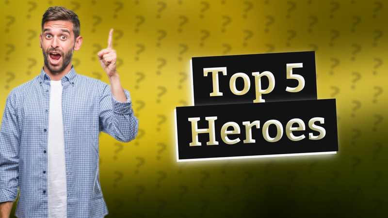 Top 5 Heroes