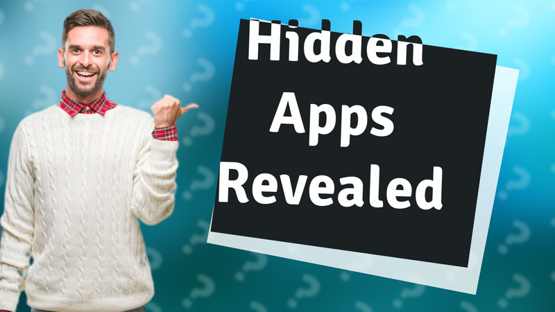 Hidden Apps Revealed