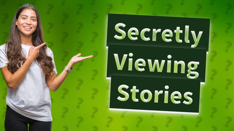 Secretly Viewing Stories