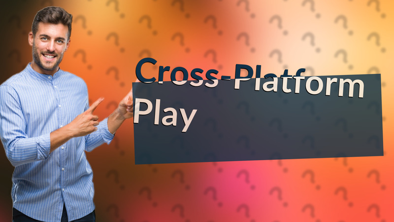 Cross-Platform Play