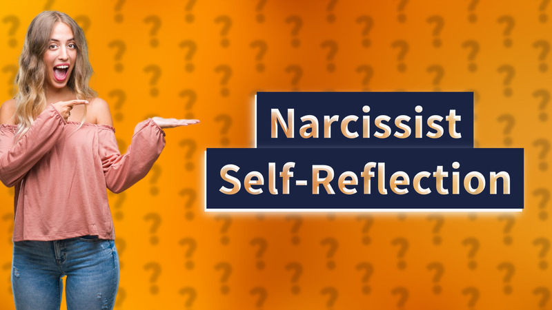 Narcissist Self-Reflection