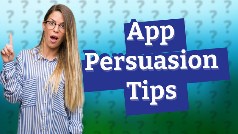 App Persuasion Tips
