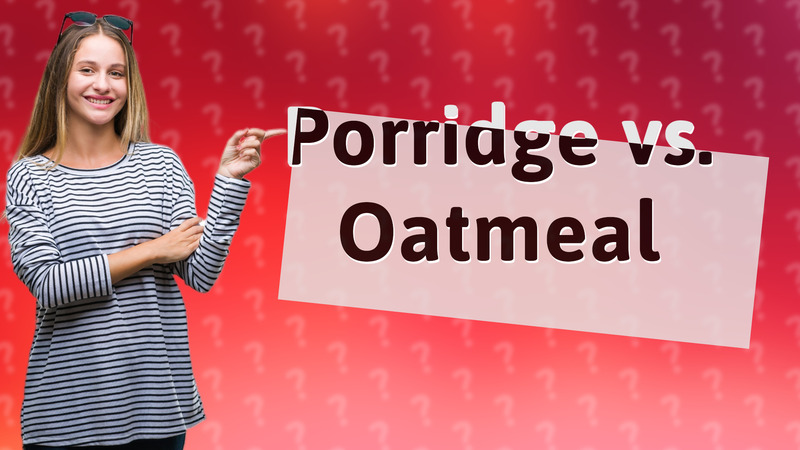 Porridge vs. Oatmeal