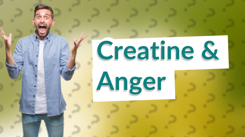 Creatine & Anger