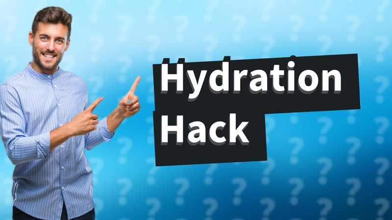 Hydration Hack