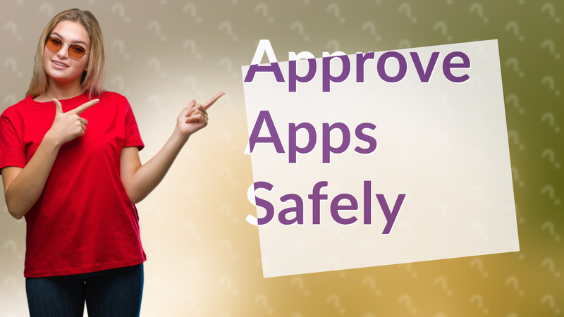 Approve Apps Safely