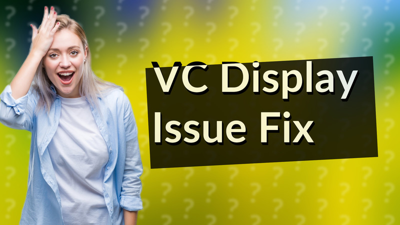 VC Display Issue Fix