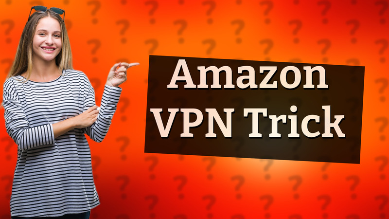 Amazon VPN Trick