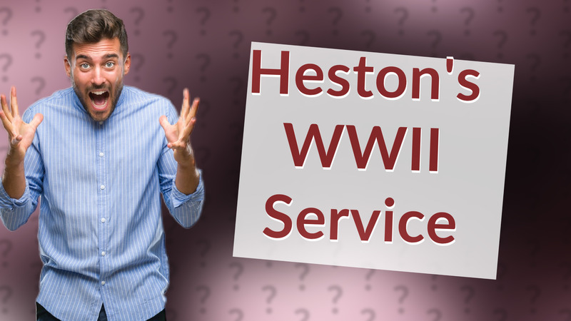 Heston's WWII Service