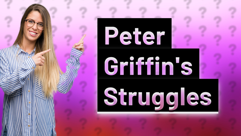 Peter Griffin's Struggles
